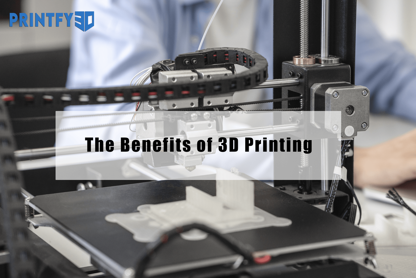 The Benefits of 3D Printing